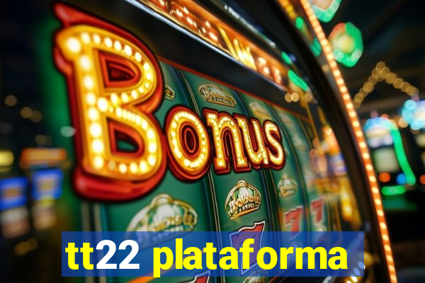 tt22 plataforma